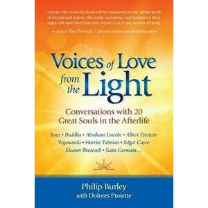 Voices of Love from the Light: Conversations with 20 Great Souls in the Afterlife, Paperback - Philip Burley imagine