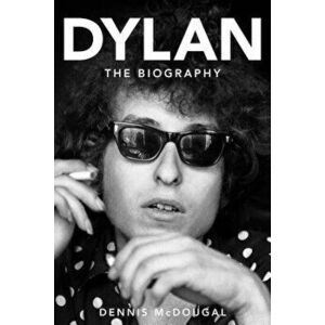 Bob Dylan: The Biography, Paperback - Dennis McDougal imagine