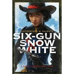 Six-Gun Snow White, Paperback - Catherynne M. Valente imagine