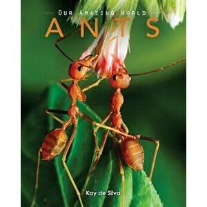 Ants: Amazing Pictures & Fun Facts on Animals in Nature, Paperback - Kay De Silva imagine