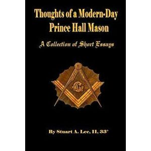 Thoughts of a Modern-Day Prince Hall Mason a Collection of Short Essays, Paperback - Stuart Allen Lee II imagine