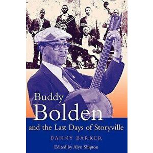 Buddy Bolden and the Last Days of Storyville, Paperback - Danny Barker imagine
