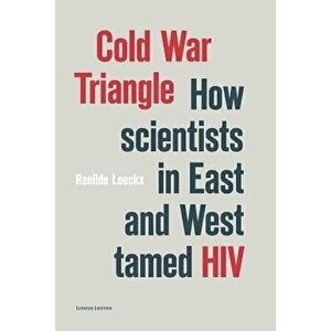 Cold War Triangle: How Scientists in East and West Tamed HIV, Paperback - Renilde Loeckx imagine