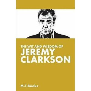 The Wit and Wisdom of Jeremy Clarkson, Paperback - M. T. Books imagine