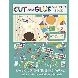 Cut and Glue Activity Book: Cut and Paste Workbook for Kids: Scissor Skills for Kids Over 50 Things to Make: Cutting and Pasting Book for Kids, Paperb imagine