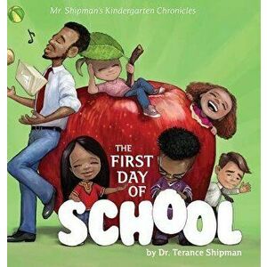 Mr. Shipman's Kindergarten Chronicles: The First Day of School, Hardcover - Terance Shipman imagine