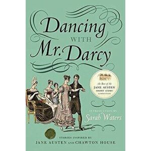 Dancing with Mr. Darcy: Stories Inspired by Jane Austen and Chawton House, Paperback - Sarah Waters imagine