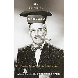 The Essential Groucho: Writings By, For, and about Groucho Marx, Paperback - Stefan Kanfer imagine