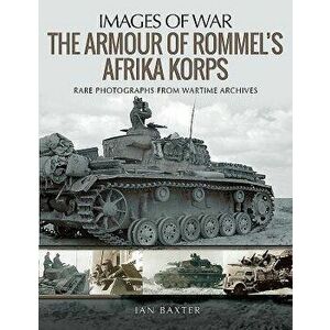 The Armour of Rommel's Afrika Korps - Ian Baxter imagine