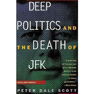 Deep Politics and the Death of JFK, Paperback - Peter Dale Scott imagine