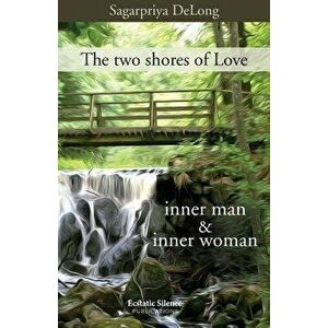 The Two Shores of Love: Inner Man & Inner Woman, Paperback - Sagarpriya DeLong imagine