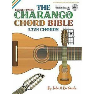 The Charango Chord Bible: GCEAE Standard Tuning 1, 728 Chords, Hardcover - Tobe a. Richards imagine