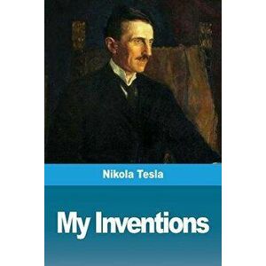 My Inventions, Paperback - Nikola Tesla imagine