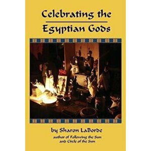 Celebrating the Egyptian Gods, Paperback - Sharon Laborde imagine