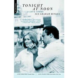 Tonight at Noon: A Love Story, Paperback - Sue Graham Mingus imagine