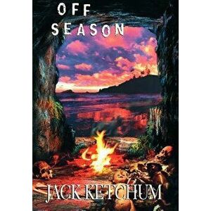 Off Season - Unexpurgated Hard Cover Edition, Hardcover - Jack Ketchum imagine