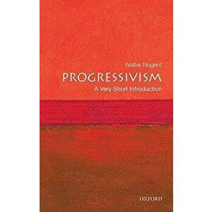 Progressivism: A Very Short Introduction, Paperback - Walter Nugent imagine