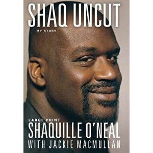 Shaq Uncut: My Story (Large Type / Large Print Edition) - Shaquille O'Neal imagine