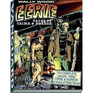 Wally Wood: Eerie Tales of Crime & Horror, Hardcover - Wallace Wood imagine