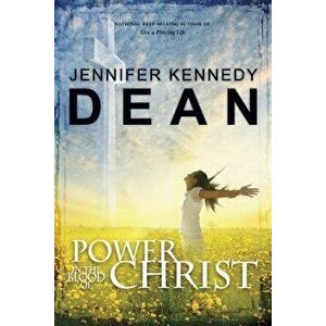 Power in the Blood of Christ: No Sub-Title, Paperback - Jennifer Kennedy Dean imagine