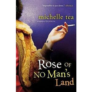 Rose of No Man's Land, Paperback - Michelle Tea imagine