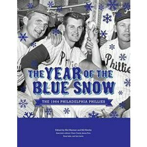 The Year of Blue Snow: The 1964 Philadelphia Phillies, Paperback - Mel Marmer imagine