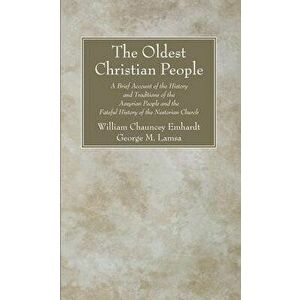 The Oldest Christian People, Paperback - William Chauncey Emhardt imagine