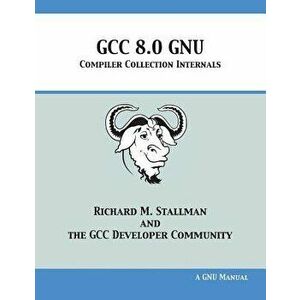 Gcc 8.0 Gnu Compiler Collection Internals, Paperback - Richard M. Stallman imagine