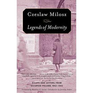 Legends of Modernity, Paperback - Czeslaw Milosz imagine