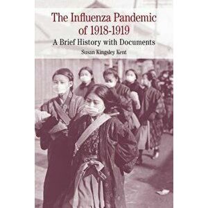 The Influenza Pandemic of 1918-1919 - Susan K. Kent imagine