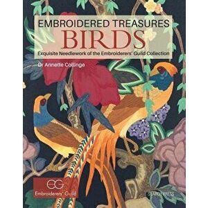 Embroidered Treasures: Birds: Exquisite Needlework of the Embroiderers' Guild Collection, Hardcover - Annette Collinge imagine