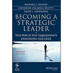 Becoming a Strategic Leader: Your Role in Your Organization's Enduring Success, Hardcover - Richard L. Hughes imagine