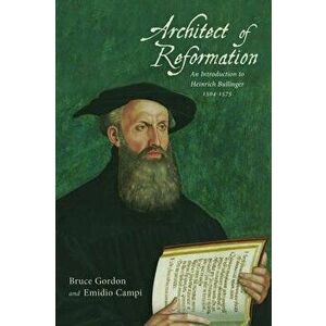 Architect of Reformation, Paperback - Bruce Gordon imagine