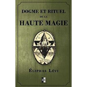 Dogme Et Rituel de la Haute Magie: (oeuvre Complčte Vol.1 & Vol.2), Paperback - Eliphas Levi imagine