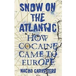 Snow on the Atlantic: How Cocaine Came to Europe, Paperback - Nacho Carretero imagine