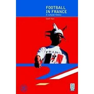 Football in France: A Cultural History, Paperback - Geoff Hare imagine
