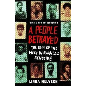 A People Betrayed: The Role of the West in Rwanda's Genocide, Paperback - Linda Melvern imagine