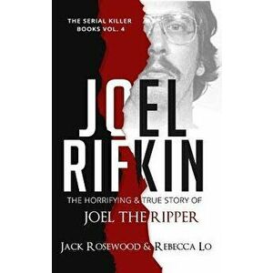 Joel Rifkin: The Horrifying & True Story of Joel the Ripper, Paperback - Jack Rosewood imagine