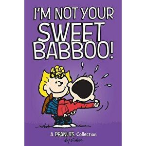 I'm Not Your Sweet Babboo!, Hardcover - Charles M. Schulz imagine
