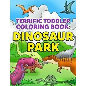 Coloring Books for Toddlers: Dinosaur Coloring Book for Kids: Fantastic Dinosaurs to Color for Early Childhood Learning, Preschool Prep, and Succes, P imagine
