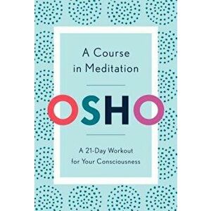 A Course in Meditation: A 21-Day Workout for Your Consciousness, Paperback - Osho imagine
