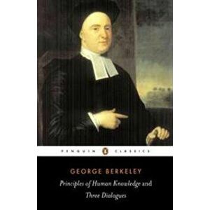 Principles of Human Knowledge and Three Dialogues Between Hylas and Philonous, Paperback - George Berkeley imagine