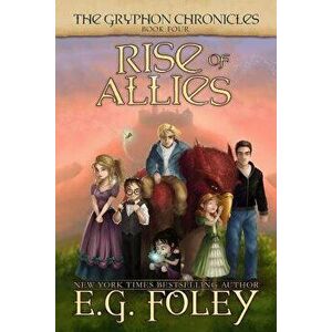 Rise of Allies (the Gryphon Chronicles, Book 4), Paperback - E. G. Foley imagine