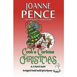 Cook's Curious Christmas - A Fantasy: An Angie & Friends Food & Spirits Mystery, Paperback - Joanne Pence imagine