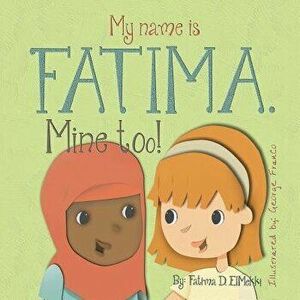 My Name Is Fatima. Mine Too!, Paperback - Fatima D. Elmekki imagine