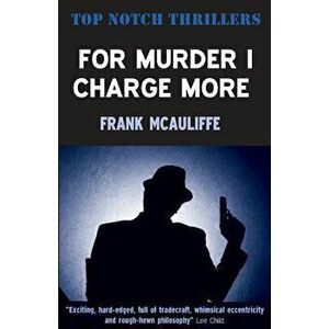 For Murder I Charge More, Paperback - Frank McAuliffe imagine