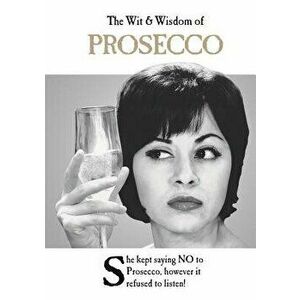 The Wit & Wisdom of Prosecco, Hardcover - Emotional Rescue imagine