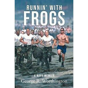 Runnin' with Frogs: A Navy Memoir, Paperback - George R. Worthington imagine