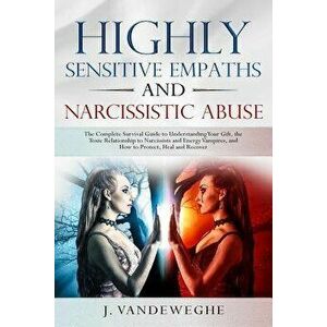 Highly Sensitive Empaths and Narcissistic Abuse: The Complete Survival Guide to Understanding Your Gift, the Toxic Relationship to Narcissists and Ene imagine