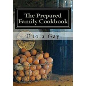 The Prepared Family Cookbook - Enola Gay imagine